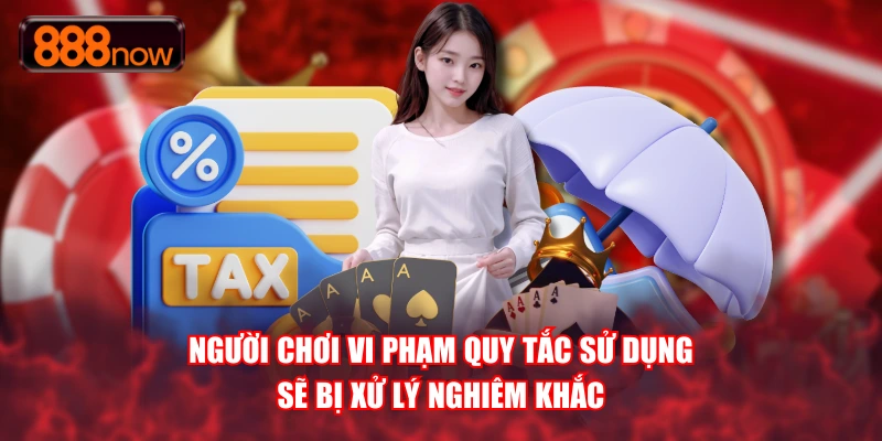 Người chơi vi phạm quy tắc sử dụng sẽ bị xử lý nghiêm khắc